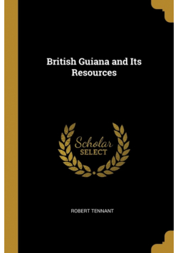 British Guiana and Its Resources