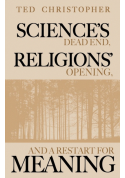 Science's Dead End, Religions' Opening, and a Restart for Meaning