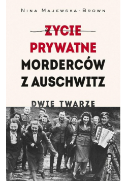 Życie prywatne morderców z Auschwitz. Dwie twarze