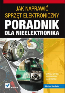 Jak naprawić sprzęt elektroniczny Poradnik dla nieelektronika
