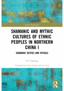 Shamanic and Mythic Cultures of Ethnic Peoples in Northern China I