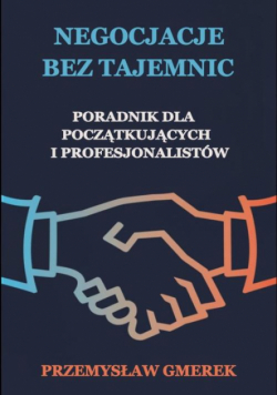 Negocjacje bez tajemnic: Poradnik dla początkujących i profesjonalistów