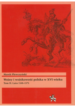 Wojny i wojskowość polska w XVI wieku t.2