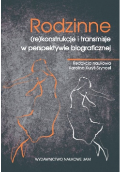 Rodzinne konstrukcje i transmisje w perspektywie biograficznej
