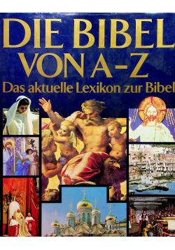 Die Bibel Von A Z Das aktuelle Lexikon zur Bibel