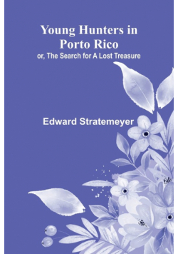 Young Hunters in Porto Rico; or, The Search for a Lost Treasure