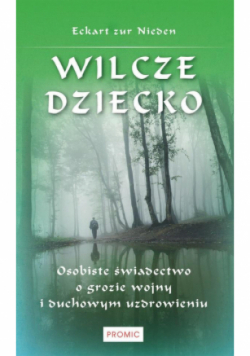 Wilcze dziecko Osobiste świadectwo o grozie wojny