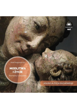 Modlitwa i życie. Rozmowy i ćwiczenia audiobook
