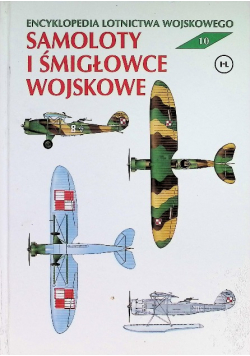 Encyklopedia lotnictwa wojskowego Tom 10 Samoloty i śmigłowce wojskowe