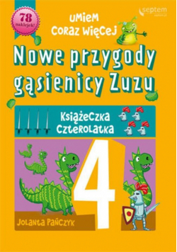 Nowe przygody gąsienicy Zuzu: Książeczka czterolatka