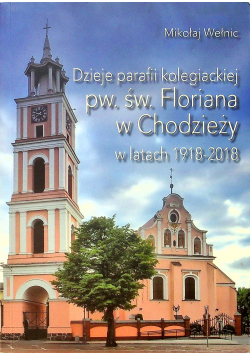 Dzieje parafii Kolegiackiej pw św Floriana w Chodzieży w latach 1918 - 2018