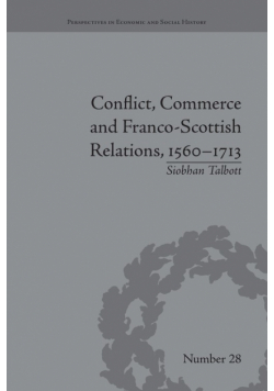 Conflict, Commerce and Franco-Scottish Relations, 1560-1713