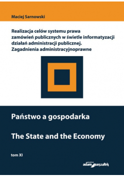 Państwo a gospodarka Realizacja celów systemu prawa zamówień publicznych w świetle informatyzacji działań administracji publicznej Tom XI