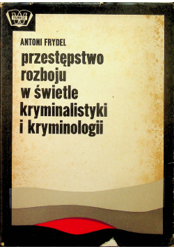 Przestępstwo rozboju w świetle kryminalistyki i kryminologii