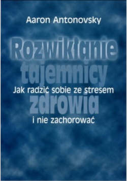 Rozwikłanie tajemnicy jak radzić sobie ze stresem zdrowia i nie zachorować