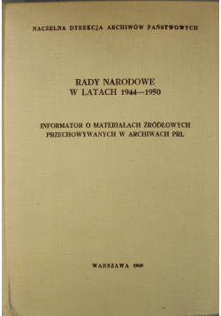 Rady narodowe w latach 1944  1950 Informator o materiałach źródłowych przechowywanych w archiwach PRL