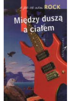 Między duszą a ciałem a po co nam rock
