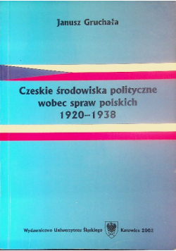Czeskie środowiska polityczne wobec spraw polskich 1920-1938