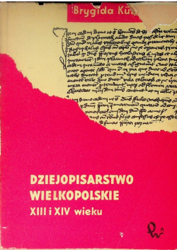 Dziejopisarstwo wielkopolskie XIII i XIV wieku