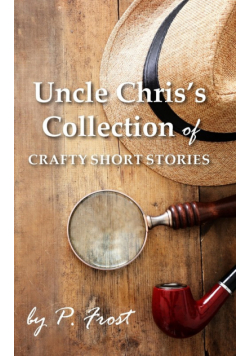 Uncle Chris's Collection of Crafty Short Stories