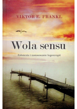 Wola sensu Założenia i zastosowanie logoterapii