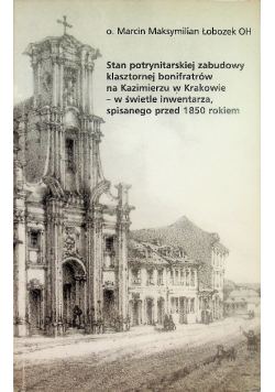 Stan potrynitarskiej zabudowy klasztornej bonifratrów na Kazimierzu w Krakowie - w świetle inwentarza, spisanego przed 1850 rokiem