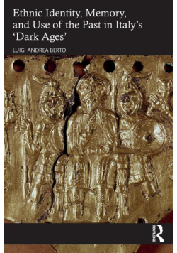 Ethnic Identity, Memory, and Use of the Past in Italy's 'Dark Ages'