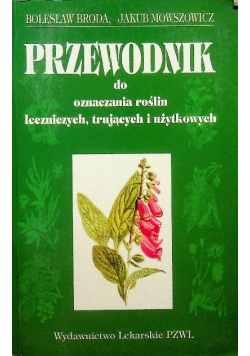 Przewodnik do oznaczania roślin leczniczych trujących i  użytkowych