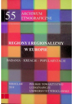 Regiony i regionalizmy w Europie. Badania kreacje popularyzacje