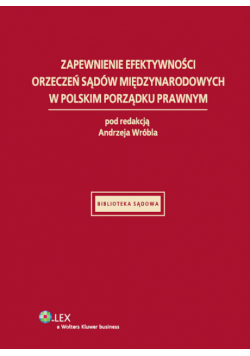 Zapewnienie efektywności orzeczeń sądów międzynarodowych w polskim porządku prawnym