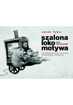 Szalona Lokomotywa, czyli Sennik Polski sześćdziesięcioma czterema imaginacjami malowany