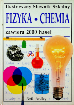 Ilustrowany słownik szkolny Fizyka Chemia zawiera 2000 haseł
