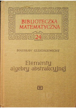 Biblioteczka matematyczna 24 elementy algebry abstrakcyjnej