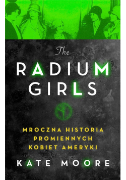 Radium Girls. Mroczna historia promiennych...