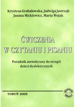 Ćwiczenia w czytaniu i pisaniu Poradnik metodyczny do terapii dzieci dyslektycznych