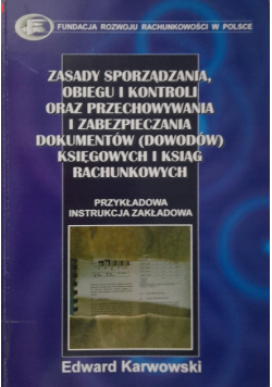 Zasady sporządzania, obiegu i kontroli oraz przechowywania i zabezpieczania dokumentów (dowodów) księgowych i ksiąg rachunkowych