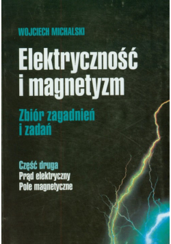 Elektryczność i magnetyzm część druga Prąd elektryczny Pole magnetyczne