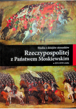 Studia z dziejów stosunków Rzeczypospolitej z Państwem Moskiewskim