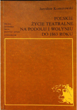 Polskie życie teatralne na Podolu i Wołyniu do 1863 roku