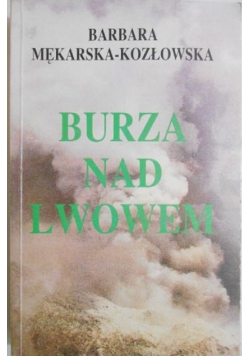 Burza nad Lwowem reportaż z lat wojennych 1939 - 1945 we Lwowie