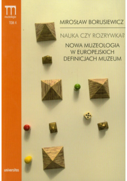 Nauka czy rozrywka? Nowa muzeologia w europejskich definicjach muzeum t.4