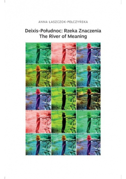 Deixis-Połudnoc: Rzeka Znaczenia / The River of Meaning