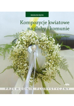Kompozycje kwiatowe na śluby i komunie