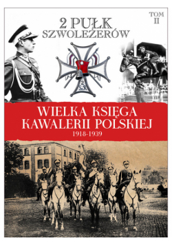 Wielka Księga Kawalerii Polskiej 1918-1939 tom 2 2 Pułk Szwoleżerów Rokitniańskich