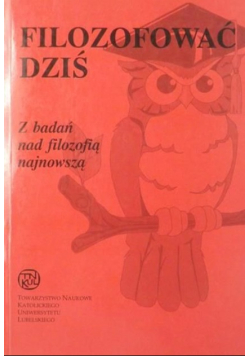 Filozofować dziś  Z badań nad filozofią najnowszą