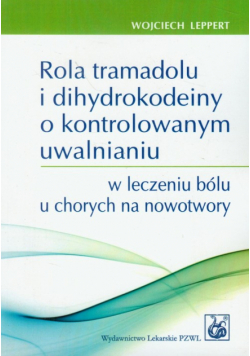 Rola tramadolu i dihydrokodeiny o kontrolowanym uwalnianiu w leczeniu bólu u chorych na nowotwory