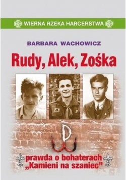 Rudy, Alek, Zośka. Gawęda o bohaterach Kamieni na szaniec