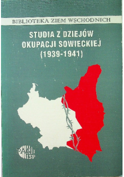 Studia z dziejów okupacji sowieckiej 1939 1941