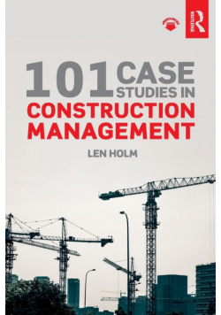 101 Case Studies in Construction Management