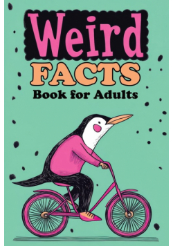 Weird Facts Book for Adults